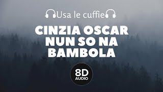 Cinzia Oscar - Nun sò na bambola (8D Audio)