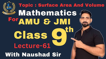Surface Area And Volume || Part-3 || Lecture-61 || 9th Class || AMU || JMI || Mathematics
