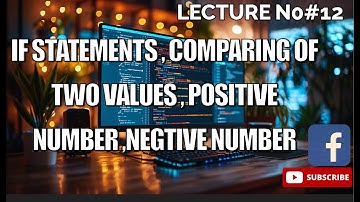 IF STATEMENTS || COMPARING OF TWO VALUES || POSITIVE NUMBER || NEGTIVE NUMBER   || LECTURE NO#12