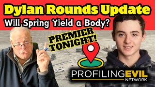 Dylan Rounds Update, Will Spring Yield His Body? | Profiling Evil