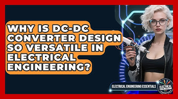 Why Is DC-DC Converter Design So Versatile In Electrical Engineering?