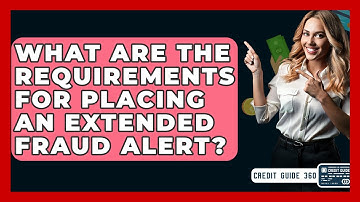 What Are The Requirements For Placing An Extended Fraud Alert? - CreditGuide360.com