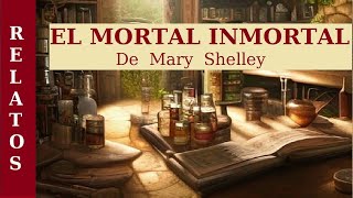 EL MORTAL INMORTAL - Relato de FICCION de MARY SHELLEY - AUDIOLIBRO