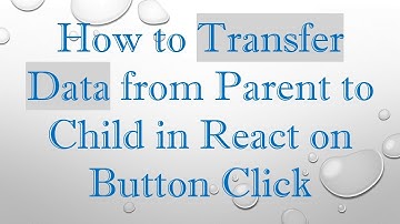 How to Transfer Data from Parent to Child in React on Button Click