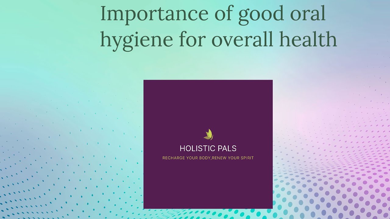 Importance of good oral hygiene for overall health YouTube