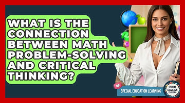 What Is The Connection Between Math Problem-Solving And Critical Thinking?