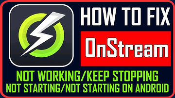Fix OnStream App Not Working/Not Starting/Keep Stopping/Not Opening on Android