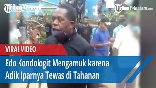 VIRAL Edo Kondologit Mengamuk karena Adik Iparnya Tewas di Tahanan