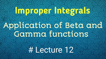 Application of Beta & Gamma functions to evaluate the Integrals|Improper Integrals|Lecture 12
