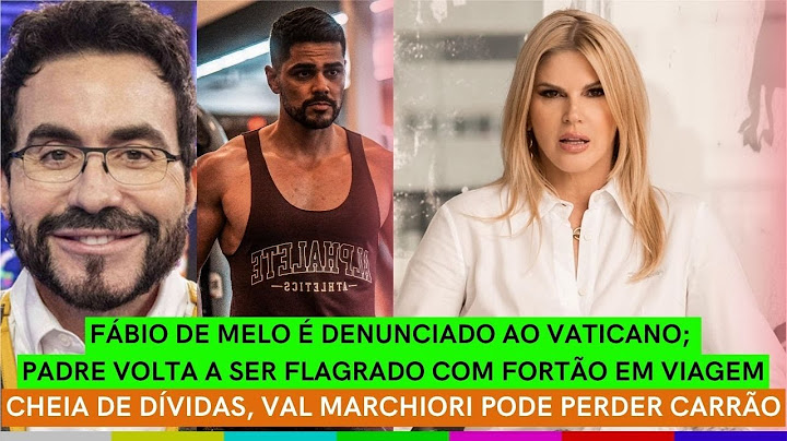 Fábio de Melo DENUNCIADO ao VATICANO; Padre é FLAGRADO com FORTÃO | Val Marchiori ENDIVIDADA
