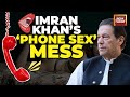 Pakistans former prime minister imran khans purported phone sex audio goes viral