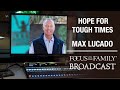 Hope for Getting Through the Tough Times - Pastor Max Lucado