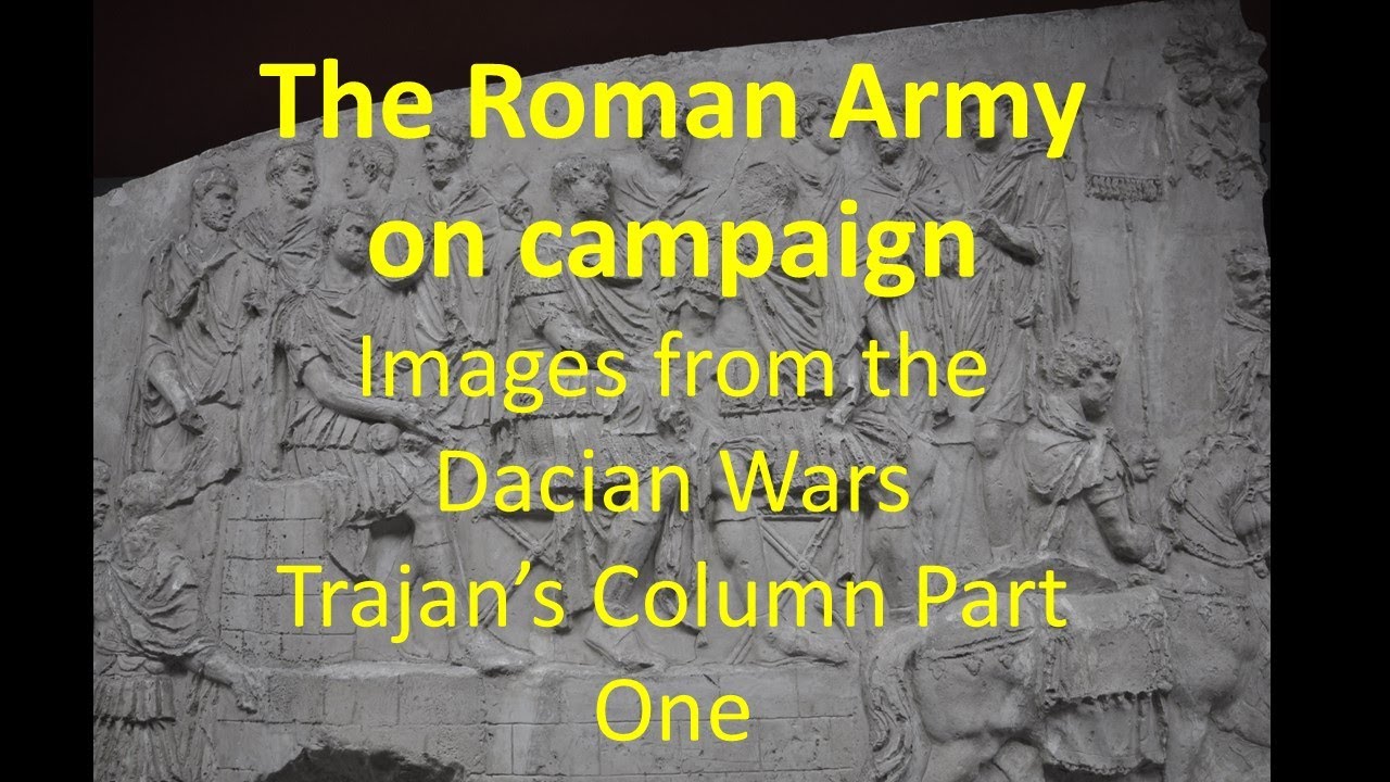The Roman Army on Campaign TWO - Trajan's Column. Part 1