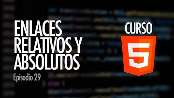 Enlaces RELATIVOS y ABSOLUTOS. La clave para un sitio web portable | Curso HTML5, ep. 29