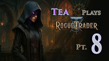 Tea Plays 40k Rogue Trader - Part 8 (Longplay)