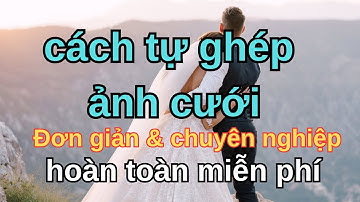 Cách ghép ảnh cưới , ghép với người nổi tiếng cực đơn giản bằng điện thoại