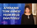 Afrika’nın ‘Türk Annesi’ Yeşim Meço Davutoğlu