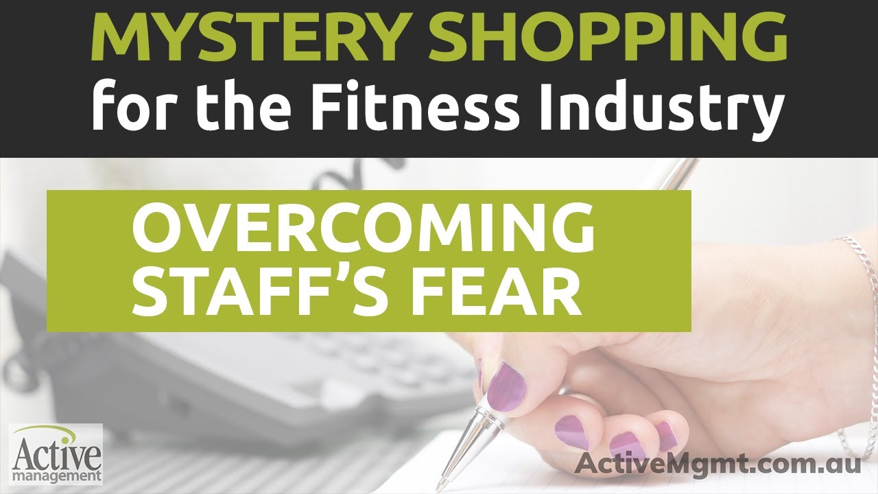 Overcoming Your Staff's Fear of Mystery Shopping | Fitness Industry