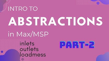 Intro to abstractions in Max-(Part 2)
