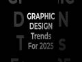 Top Graphic Design Trends of 2025 You NEED to Know!  #graphicdesigntrends