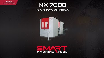 Smart Machine Tool - NX 7000 - 5 and 3 Inch Mill Demo