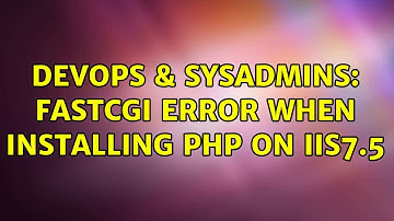 DevOps & SysAdmins: FastCGI Error when installing PHP on IIS7.5 (3 Solutions!!)