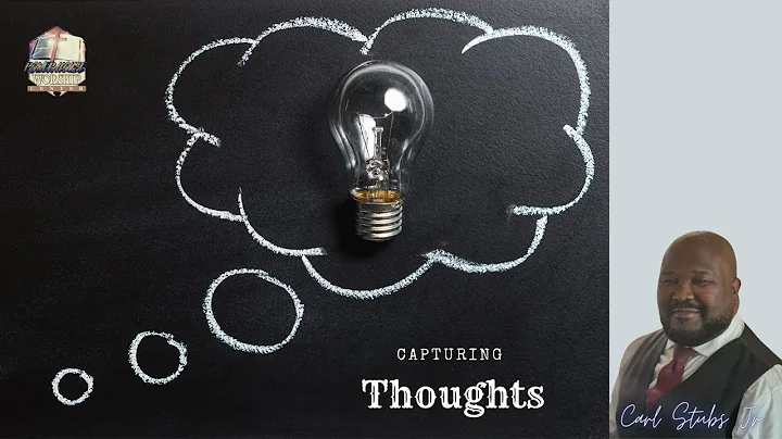 Capturing those Thoughts - Pastor Carl Stubbs Jr.