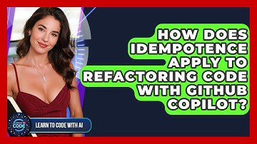 How Does Idempotence Apply To Refactoring Code With GitHub Copilot? - Learning To Code With AI