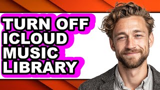 How to Turn Off Icloud Music Library - Full Guide