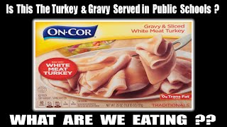 OnCor Gravy & Sliced White Meat Turkey  Is This What was Served for Lunch in Public Schools  WAWE?