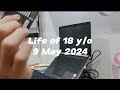 Daily Life of 18 y/o  |  9 May 2024