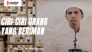 Ciri Ciri Orang Yang Beriman - Ustadz Abu Zur'ah Nor Kandir