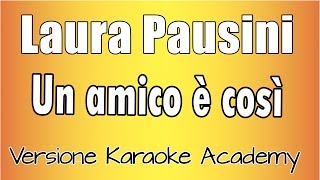 Laura Pausini - Un amico è così (Versione Karaoke Academy Italia)