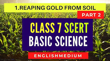 7th Std SCERT Basic Science Text Book Chapter 1 | Part 2  | Reaping Gold from Soil | Online Class