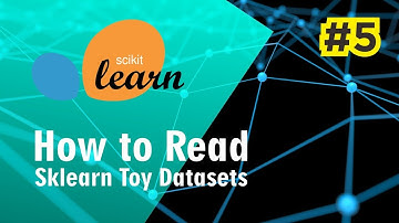 Machine Learning using Sklearn #5: How to Read Sklearn Toy Datasets