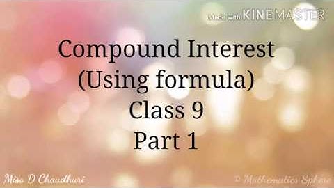 Compound Interest (Using formula) | Class 9| ICSE | Part 1