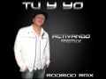 Diego Rios - Tu y Yo - Rodrigo rmx - Activando RemiX