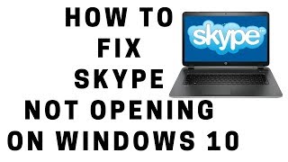 how to fix skype not opening on windows 10