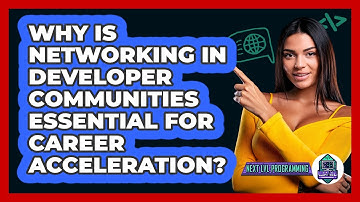 Why Is Networking In Developer Communities Essential For Career Acceleration? - Next LVL Programming