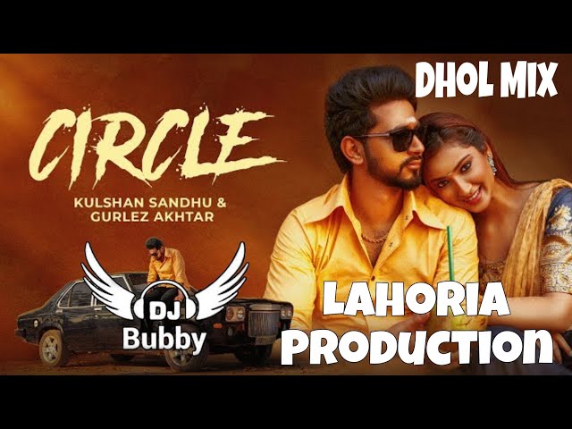 Circle Dhol Mix _ Lahoria Production Ft. Kulshan Sandhu _ Gurlej Akhtar _ New Punjabi Song 2024 class=