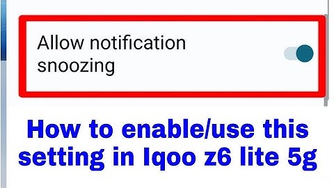 enable/use allow notification snoozing in Iqoo z6 lite।Iqoo z6 lite 5g allow notification snoozing
