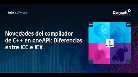 Principales novedades del compilador de C++ en oneAPI: diferencias entre ICC e ICX
