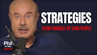 Phil In The Blanks Strategies To Rid Yourself Of Toxic People