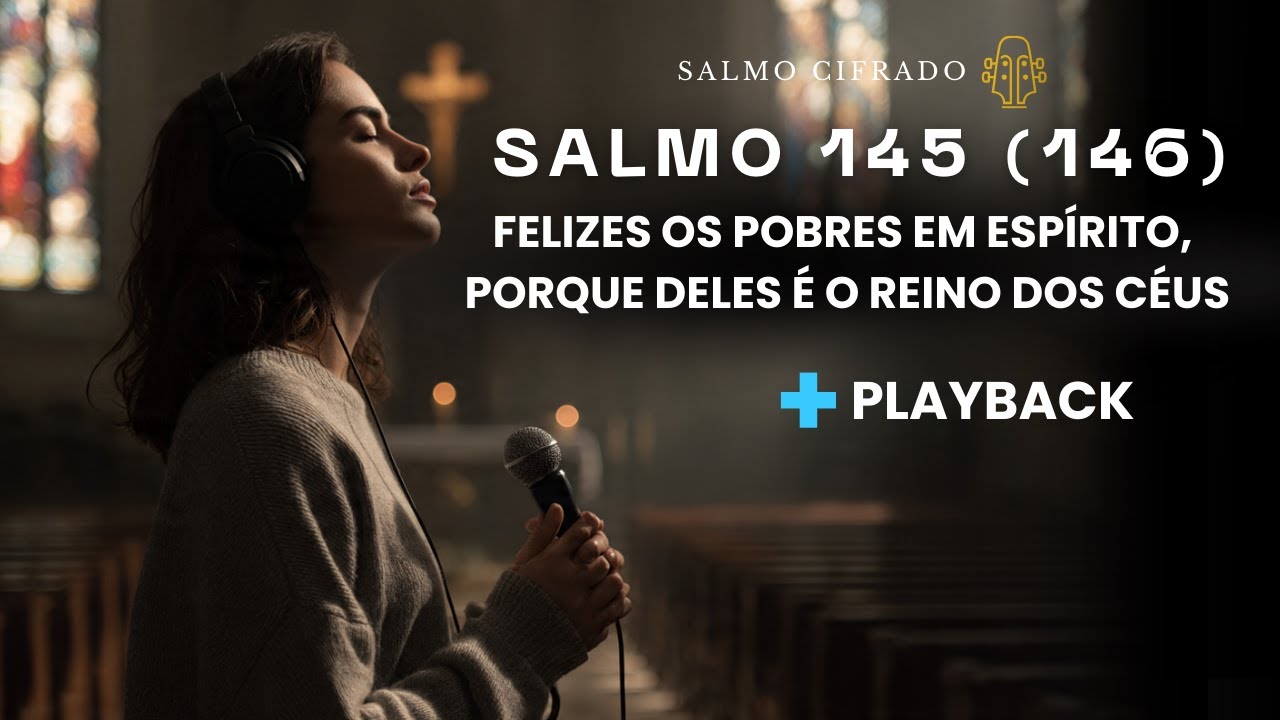 SALMO 145 FELIZES OS POBRES EM ESPIRITO PORQUE DELES É O REINO DOS CÉUS + playback