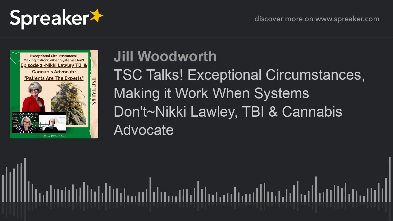 TSC Talks! Exceptional Circumstances, Making it Work When Systems Don't~Nikki Lawley, TBI & Cannabis