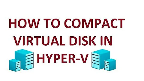 How to Compact Virtual Disk in Hyper-V