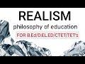 Realism- Schools of Philosophy|Philosophy of Education|For B.Ed/D.EL.ED/CTET/KVS/TET's