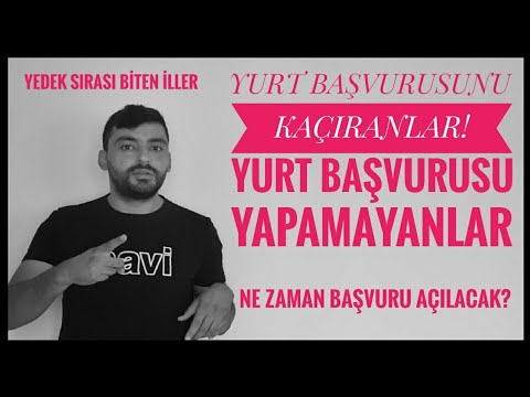 YURT BAŞVURUSU YAPMAYANLAR NE ZAMAN  BAŞVURU YAPACAK? YURT YEDEK SIRASI BİTEN İLLER