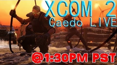 XCOM 2 (Pt. 2) - Save Scum, AKA Bullcrappening - Caedo Streams! (Feb.13, 2016)
