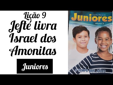 Jefté livra Israel dos Amonitas - aula 9 - Juniores - EBD #ebdjuniores